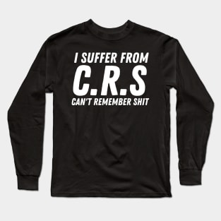 I Suffer From Crs Long Sleeve T-Shirt